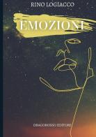 Emozioni. Nuova ediz. di Rino Logiacco edito da Dragorosso Editore