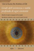 Gradi dell'esistenza e realtà profonda di ogni esistente. Marâtib al-wu?ûd wa ?aqiqatu kulli maw?ûd di 'Abd al-Karîm Ibn Ibrâhîm al-?îlî edito da Irfan