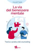 La Via del benessere mentale. Teoria e pratica del counseling di Krzysztof Tr?bski edito da Editoriale Romani