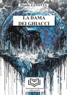La dama dei ghiacci vol. 1 di Danilo Zanotta edito da Nonsolopoesie Edizioni