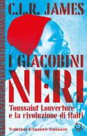 I giacobini neri. Toussaint Louverture e la rivoluzione di Haiti di Cyril Lionel Robert James edito da Tangerin Editrice