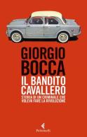 Il bandito Cavallero. Storia di un criminale che voleva fare la rivoluzione di Giorgio Bocca edito da Feltrinelli