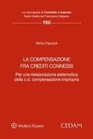 La compensazione fra crediti connessi. Per una rielaborazione sistematica della c.d. compensazione impropria di Mirko Faccioli edito da CEDAM
