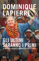 Gli ultimi saranno i primi. La mia vita accanto ai dimenticati della Terra di Dominique Lapierre edito da Rizzoli