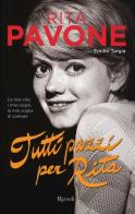 Tutti pazzi per Rita. La mia vita, i miei sogni, la mia voglia di cantare. Ediz. illustrata di Rita Pavone, Emilio Targia edito da Rizzoli