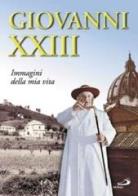 Giovanni XXIII. Immagini della mia vita di XXIII Giovanni edito da San Paolo Edizioni