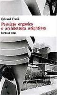 Pensiero organico e architettura wrightiana di Edward Frank edito da edizioni Dedalo