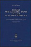 Decline and Economic Ideals in Italy in the early modern age di Gino Barbieri edito da Olschki