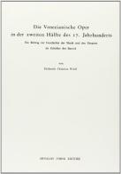 Die Venezianische Oper in der zweiten Halfte des 17 Jahrhunderts di Hellmuth C. Wolff edito da Forni