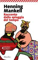 Racconto dalla spiaggia del tempo di Henning Mankell edito da Marsilio