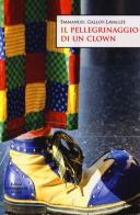 Il pellegrinaggio di un clown di Emmanuel Gallot-Lavallée edito da Editori Internazionali Riuniti