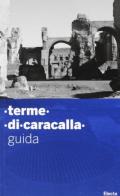 Guida alle terme di Caracalla. Ediz. illustrata di Marina Piranomonte edito da Mondadori Electa