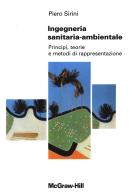 Ingegneria sanitaria ambientale. Principi, teorie e metodi di rappresentazione di Piero Sirini edito da McGraw-Hill Education