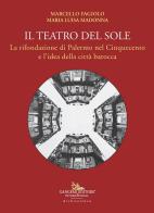 Il teatro del Sole. La rifondazione di Palermo nel Cinquecento e l'idea della città barocca di Marcello Fagiolo, Maria Luisa Madonna edito da Gangemi Editore