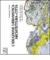 L' ideazione urbanistica architettura-città. Percorsi di mutamento nel malessere urbano di Francesco Forte edito da Aracne