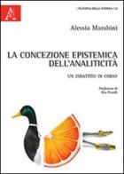 La concezione epistemica dell'analiticità. Un dibattito in corso di Alessia Marabini edito da Aracne