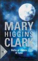 Bella al chiaro di luna di Mary Higgins Clark edito da Sperling & Kupfer