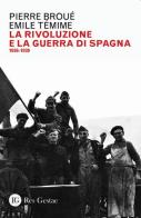 La rivoluzione e la guerra di Spagna 1936-1939 di Pierre Broué, Emile Témine edito da Res Gestae