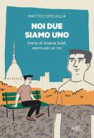 Noi due siamo uno. Storia di Andrea Soldi, morto per un TSO di Matteo Spicuglia edito da ADD Editore