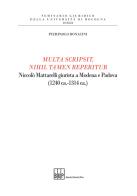 Multa scripsit, nihil tamen reperitur. Niccolò Mattarelli giurista a Modena e Padova (1240 ca.-1314 ca.) di Pierpaolo Bonacini edito da Bononia University Press
