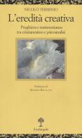 L' eredità creativa. Preghiera e testimonianza tra cristianesimo e psicoanalisi di Nicolò Terminio edito da Il Nuovo Melangolo