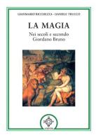 La magia. Nei secoli e secondo Giordano Bruno di Gianmario Ricchezza, Daniele Trucco edito da Atanòr