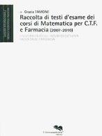 Raccolta di testi d'esame dei corsi di matematica per C.T.F. e farmacia (2007-2010) di Grazia Tamone edito da Liberodiscrivere edizioni