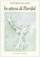 In attesa di Parsifal (1990-1996) di Vittoria Palazzo edito da Edizioni del Girasole