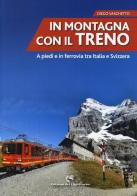In montagna con il treno. A piedi e in ferrovia tra Italia e Svizzera di Diego Vaschetto edito da Edizioni del Capricorno