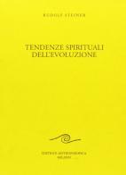 Tendenze spirituali dell'evoluzione di Rudolf Steiner edito da Editrice Antroposofica