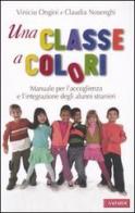 Una classe a colori. Manuale per l'accoglienza e l'integrazione degli alunni stranieri di Vinicio Ongini, Claudia Nosenghi edito da Vallardi A.