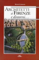 Architetti a Firenze e dintorni... di Renzo Cassigoli edito da Cadmo