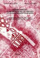Forma urbana e architettura ad Arezzo e a S. Giovanni Valdarno di G. Luigi Maffei, Paolo Vaccaro edito da Alinea