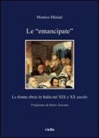 Le «emancipate». Le donne ebree in Italia nel XIX e XX secolo di Monica Miniati edito da Viella