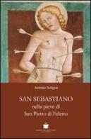 San Sebastiano nella Pieve di San Pietro di Ffeletto di Antonio Soligon edito da De Bastiani