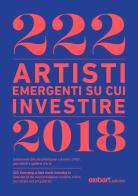 222 artisti emergenti su cui investire 2018. Ediz. italiana e inglese di Cesare Biasini Selvaggi edito da Exibart
