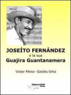 Joseíto Fernández y su Guajira Guantanamera di Victor Pérez, Galdós Ortiz edito da Achab Editrice