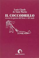 Il coccodrillo ovvero la guerra del bene e del male di Louis-Claude de Saint-Martin edito da Aedel