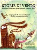 Storie di vento. Antologia illustrata per scoprire la storia dei venti. Ediz. illustrata di Francesca Spinello, Ludovica Colussi, Fabrizio Macrì edito da fabriziorasorieditore.it