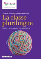 La classe plurilingue. Insegnare con un approccio orientato all'azione di Enrica Piccardo, Gisella Langé edito da Sanoma