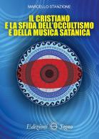 Il cristiano e la sfida dell'occultismo e della musica satanica di Marcello Stanzione edito da Edizioni Segno