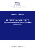 Il diritto capovolto. Regolazione a contenuto tecnico-scientifico e Costituzione di Antonio Iannuzzi edito da Editoriale Scientifica