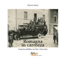 Romagna in carrozza. Trasporto pubblico tra Otto e Novecento. Ediz. illustrata di Roberto Renzi edito da Pagina