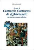 La vita di Castruccio Castracani de gl'Anteminelli. Narrata da se stesso medesimo di Gianni Boccardi edito da Nuove Esperienze