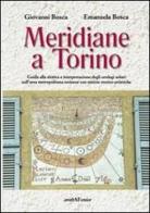 Meridiane a Torino. Ediz. illustrata di Giovanni Bosca, Emanuela Bosca edito da Araba Fenice