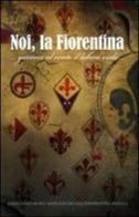 Noi, la Fiorentina di Andrea C. Galluzzo edito da Museo Viola