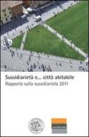 Sussidiarietà e... città abitabile. Rapporto sulla sussidiarietà 2011 edito da Fondazione Sussidiarietà