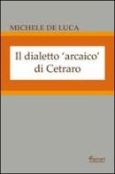 Il dialetto arcaico di Cetraro di Michele De Luca edito da Ferrari Editore
