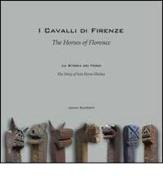 I cavalli di Firenze. La storia dei Ferri. Ediz. multilingue di John Superti edito da Elmar Books