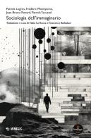Sociologia dell'immaginario di Patrick Legros, Frédéric Monneyron, Jean-Bruno Renard edito da Mimesis